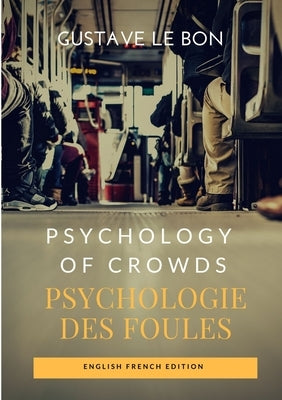 Psychology of Crowds / Psychologie des foules (English French Edition) by Le Bon, Gustave