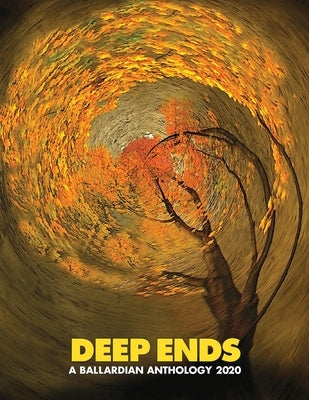 Deep Ends: A Ballardian Anthology 2020 by McGrath, Rick