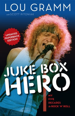 Juke Box Hero: My Five Decades in Rock 'n' Roll by Gramm, Lou