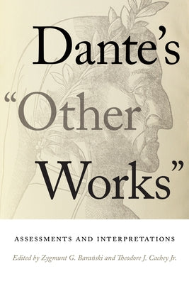 Dante's Other Works: Assessments and Interpretations by Baranski, Zygmunt G.