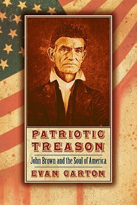 Patriotic Treason: John Brown and the Soul of America by Carton, Evan