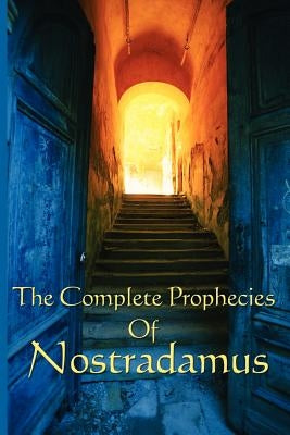 The Complete Prophecies of Nostradamus by Nostradamus, Michel