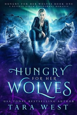 Hungry for Her Wolves: A Reverse Harem Paranormal Romance Paperback Createspace Independent Publishing Platform
