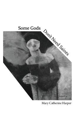 Some Gods Don't Need Saints Paperback Finishing Line Press