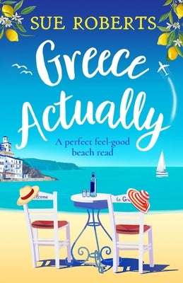 Greece Actually: A perfect feel-good beach read by Roberts, Sue