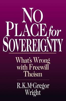 No Place for Sovereignty: What's Wrong with Freewill Theism Paperback IVP Academic
