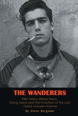 The Wanderers - Killer Teens, Rebel Teens, Gang Teens and the evolution of the last Great Greaser Feature Paperback BearManor Media