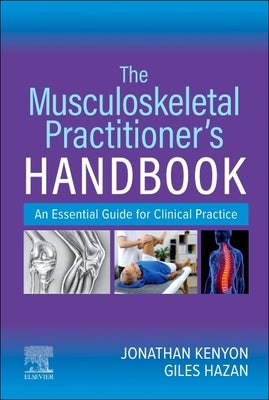 The Musculoskeletal Practitioner's Handbook: An Essential Guide for Clinical Practice by Kenyon, Jonathan