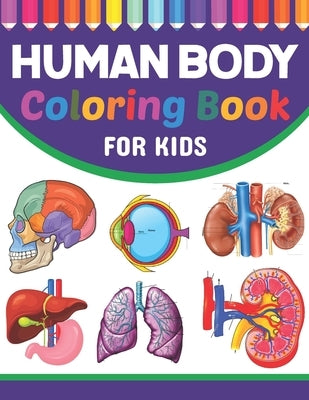 Human Body Coloring Book For Kids: Collection of Simple Illustrations of Human Body Parts. Human Body Parts For Children's Boys & Girls. Brain Heart L Paperback Independently Published