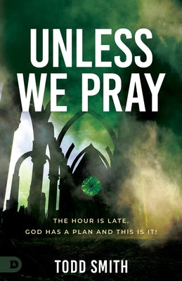 Unless We Pray: The Hour is Late. God has a Plan and This is It! Paperback Destiny Image Incorporated