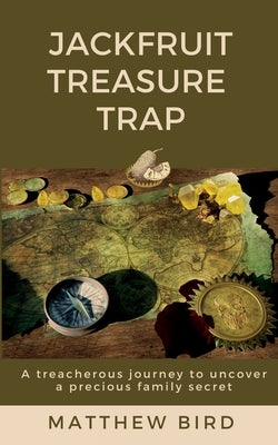 JackFruit Treasure Trap: A treacherous journey to uncover a precious family secret Paperback Matthew Bird
