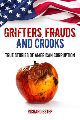 Grifters, Frauds, and Crooks: True Stories of American Corruption by Estep, Richard