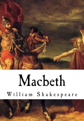 Macbeth: The Tragedy of Macbeth Paperback Createspace Independent Publishing Platform