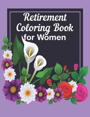 Retirement Coloring Book For Women: A Funny Gag Gift with Humorous Retirement Quotes to Color for Retired Women by Starshine