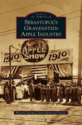 Sebastopol's Gravenstein Apple Industry by Western Sonoma County Historical Society