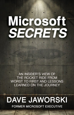 Microsoft Secrets: An Insider's View of the Rocket Ride from Worst to First and Lessons Learned on the Journey Paperback Morgan James Publishing