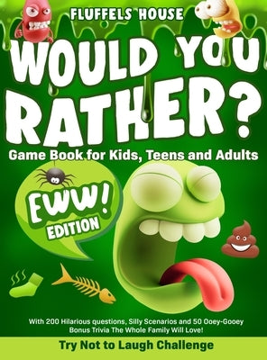 Would You Rather Game Book for Kids, Teens, and Adults - EWW Edition!: Try Not To Laugh Challenge with 200 Hilarious Questions, Silly Scenarios, and 5 by House, Fluffels