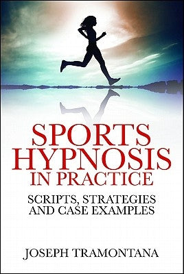 Sports Hypnosis in Practice: Scripts, Strategies and Case Examples Paperback Crown House Publishing