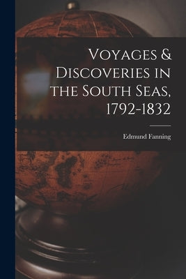Voyages & Discoveries in the South Seas, 1792-1832 Paperback Legare Street Press