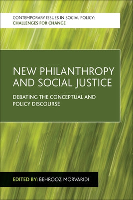 New Philanthropy and Social Justice: Debating the Conceptual and Policy Discourse Paperback Policy Press
