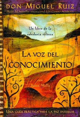 La Voz del Conocimiento: The Voice of Knowledge, Spanish-Language Edition by Ruiz, Don Miguel