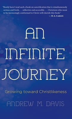 An Infinite Journey: Growing toward Christlikeness by Davis, Andrew M.