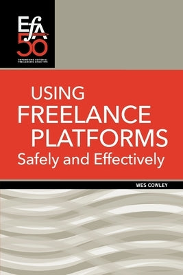 Using Freelance Platforms Safely and Effectively by Cowley, Wes