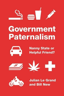 Government Paternalism: Nanny State or Helpful Friend? Paperback Princeton University Press