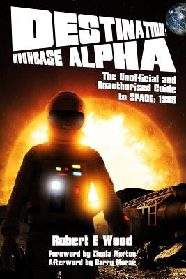 Destination: Moonbase Alpha by Wood, Robert W.