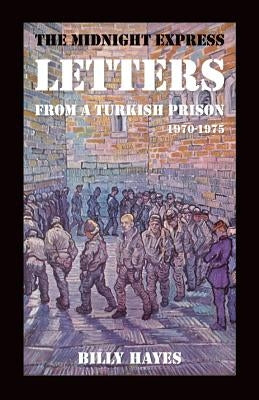 The Midnight Express Letters: From a Turkish Prison 1970-1975 by Hayes, Billy