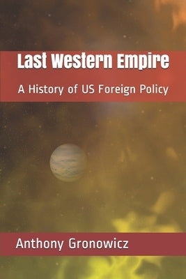 Last Western Empire: A History of US Foreign Policy Paperback Koba Books