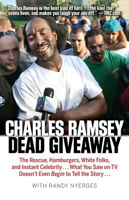 Dead Giveaway: The Rescue, Hamburgers, White Folks, and Instant Celebrity... What You Saw on TV Doesn't Begin to Tell the Story... by Ramsey, Charles