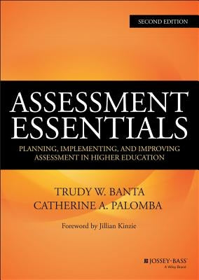 Assessment Essentials: Planning, Implementing, and Improving Assessment in Higher Education by Banta, Trudy W.