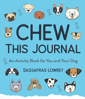 Chew This Journal: An Activity Book for You and Your Dog (Gift for Pet Lovers) by Lowrey, Sassafras