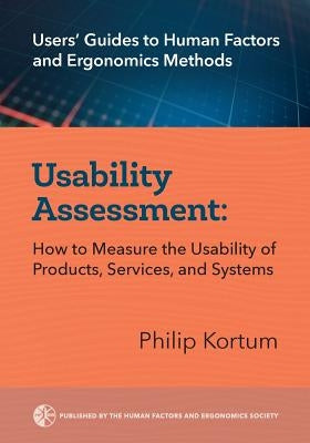 Usability Assessment: How to Measure the Usability of Products, Services, and Systems by Kortum, Philip