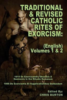 Traditional and Revised Catholic Rites Of Exorcism: (English) Volumes 1 & 2: Traditional and 1999 Revised English Translations Paperback Createspace Independent Publishing Platform