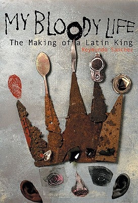 My Bloody Life: The Making of a Latin King by Sanchez, Reymundo