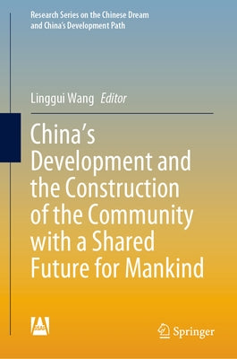 China's Development and the Construction of the Community with a Shared Future for Mankind by Wang, Linggui