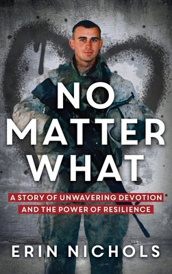 No Matter What: A Story of Unwavering Devotion and the Power of Resilience by Nichols, Erin