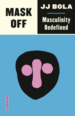 Mask Off: Masculinity Redefined Paperback Pluto Press (UK)