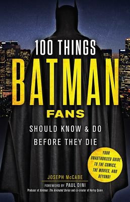 100 Things Batman Fans Should Know & Do Before They Die by McCabe, Joseph