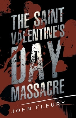 The Saint Valentine's Day Massacre by Fleury, John