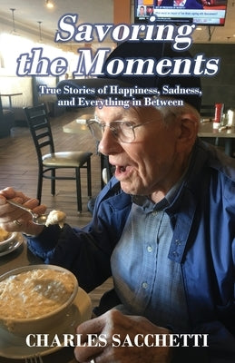 Savoring the Moments: True Stories of Happiness, Sadness, and Everything in Between Paperback Outskirts Press