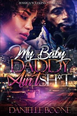 My Baby Daddy Ain't Sh*t Paperback Createspace Independent Publishing Platform