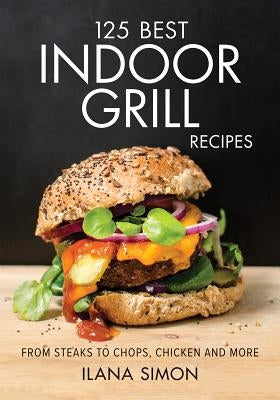 125 Best Indoor Grill Recipes by Simon, Ilana