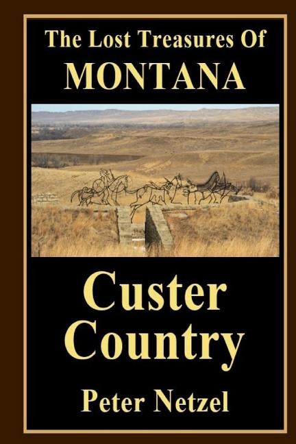 The Lost Treasues Of Montana: Custer Country Paperback Createspace Independent Publishing Platform