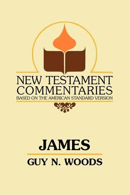 James: A Commentary on the Epistle of James by Woods, Guy N.