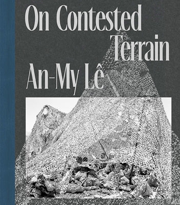 An-My Lê on Contested Terrain by Lê, An-My