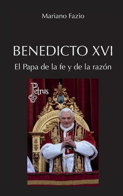 Benedicto XVI. El Papa de la fe y de la razón by Fazio Fernández, Mariano