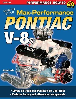 How to Build Max-Performance Pontiac V-8s by Rotella, Rocky